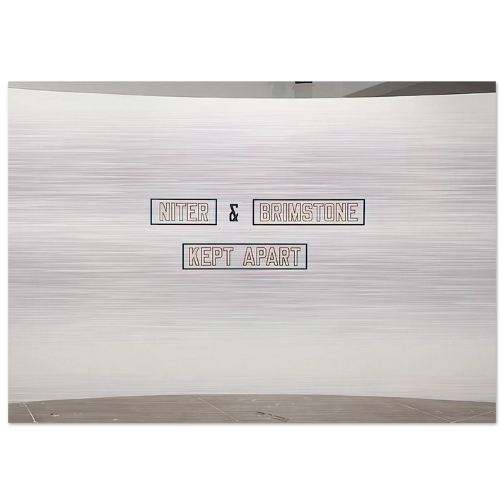 Niter Brimstone Kept Apart - 1993 - Lawrence Weiner Brushed Aluminum Print - 70x100 cm / 28x40 inches | Lawrence Weiner Aluminum Print | Lawrence Weiner Prints