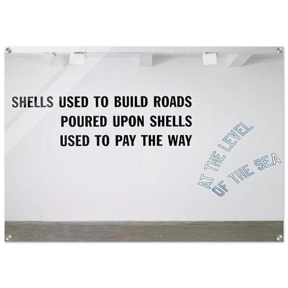 Shells Used to Build Roads... - 2008 - Lawrence Weiner Acrylic Print - 70x100 cm / 28x40″ inches