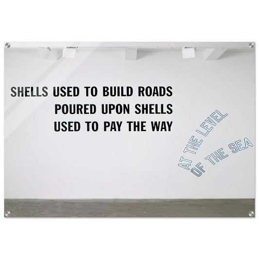 Shells Used to Build Roads... - 2008 - Lawrence Weiner Acrylic Print - 70x100 cm / 28x40″ inches