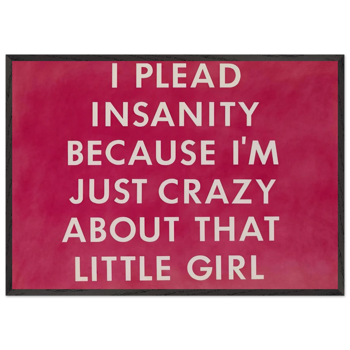 I PLEAD INSANITY BECAUSE I M JUST CRAZY ABOUT THAT GIRL 1976 - Edward Ruscha 70x100 cm / 28x40 inches Framed Art Print – Black Wooden Frame