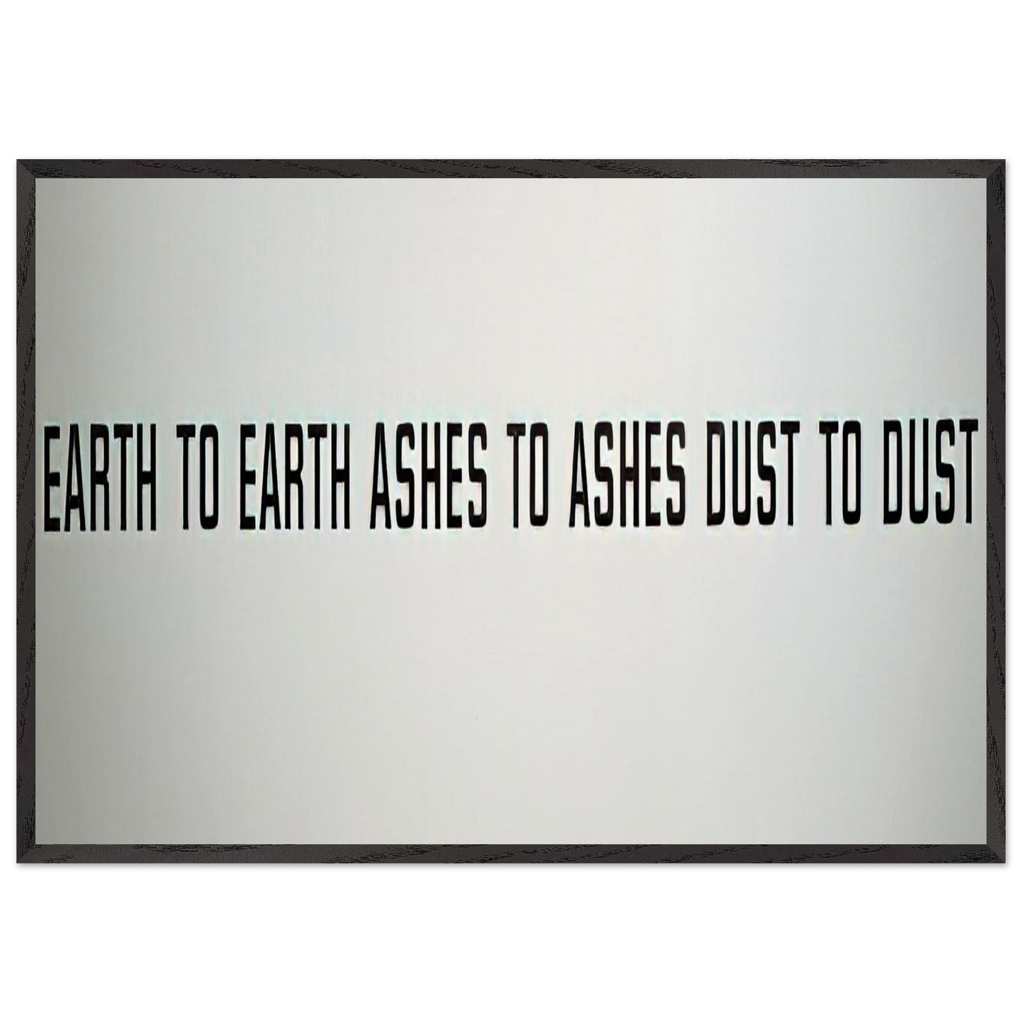 Earth to Earth Ashes to Ashes Dust to Dust - 1970 - Lawrence Weiner 70x100 cm / 28x40 inches Framed Art Print – Black Wooden Frame