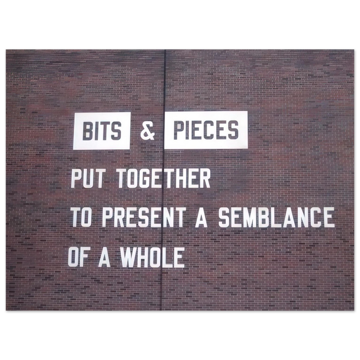 Lawrence Weiner - Bits  Pieces Put Together to Present a Semblance of a Whole - 2005  75x100 cm / 30x40inches Fine Art Poster