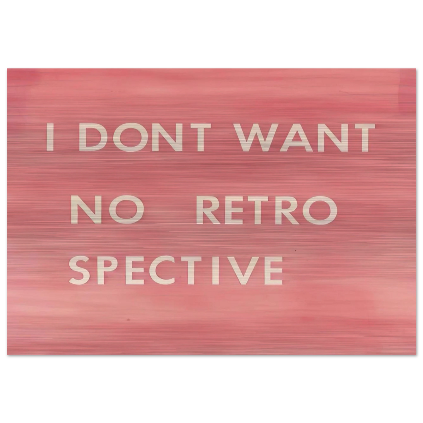 I DON T WANT NO RETRO SPECTIVE 1979 - Edward Ruscha Brushed Aluminum Print - 70x100 cm / 28x40 inches | Edward Ruscha Aluminum Print | Edward Ruscha Prints