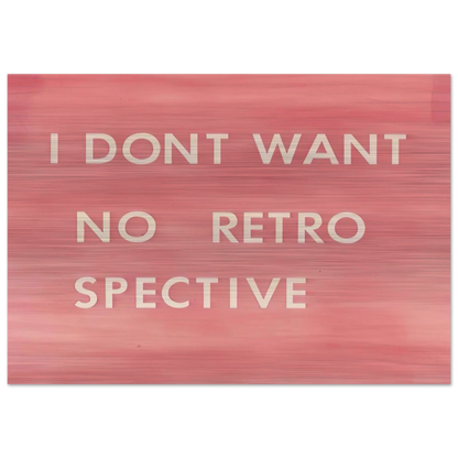 I DON T WANT NO RETRO SPECTIVE 1979 - Edward Ruscha Brushed Aluminum Print - 70x100 cm / 28x40 inches | Edward Ruscha Aluminum Print | Edward Ruscha Prints