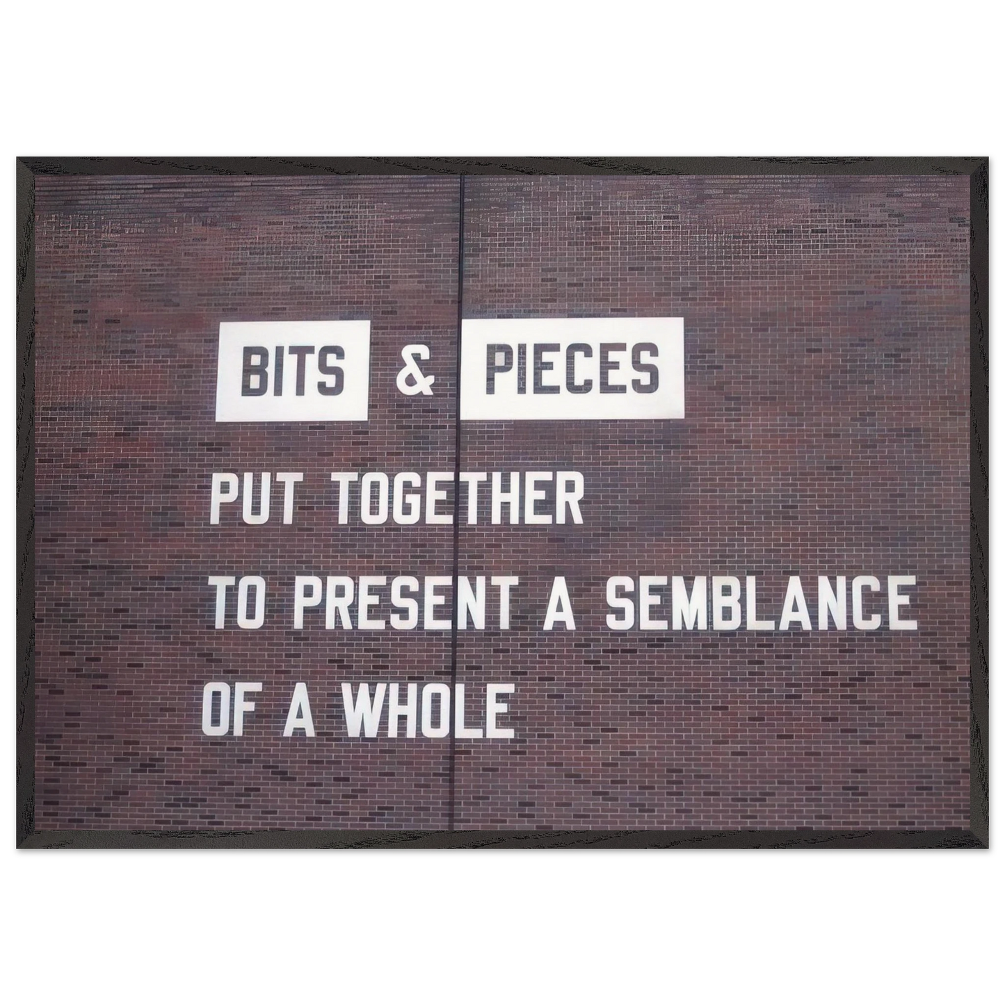 Bits  Pieces Put Together to Present a Semblance of a Whole - 2005 - Lawrence Weiner 70x100 cm / 28x40 inches Framed Art Print – Black Wooden Frame