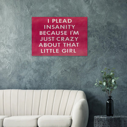 I PLEAD INSANITY BECAUSE I M JUST CRAZY ABOUT THAT GIRL 1976 - Edward Ruscha Brushed Aluminum Print - 70x100 cm / 28x40 inches | Edward Ruscha Aluminum Print | Edward Ruscha Prints