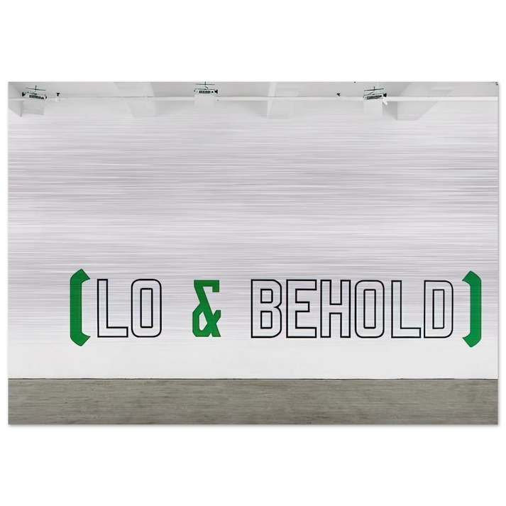 Lo  Behold - 2006 - Lawrence Weiner Brushed Aluminum Print - 70x100 cm / 28x40 inches | Lawrence Weiner Aluminum Print | Lawrence Weiner Prints